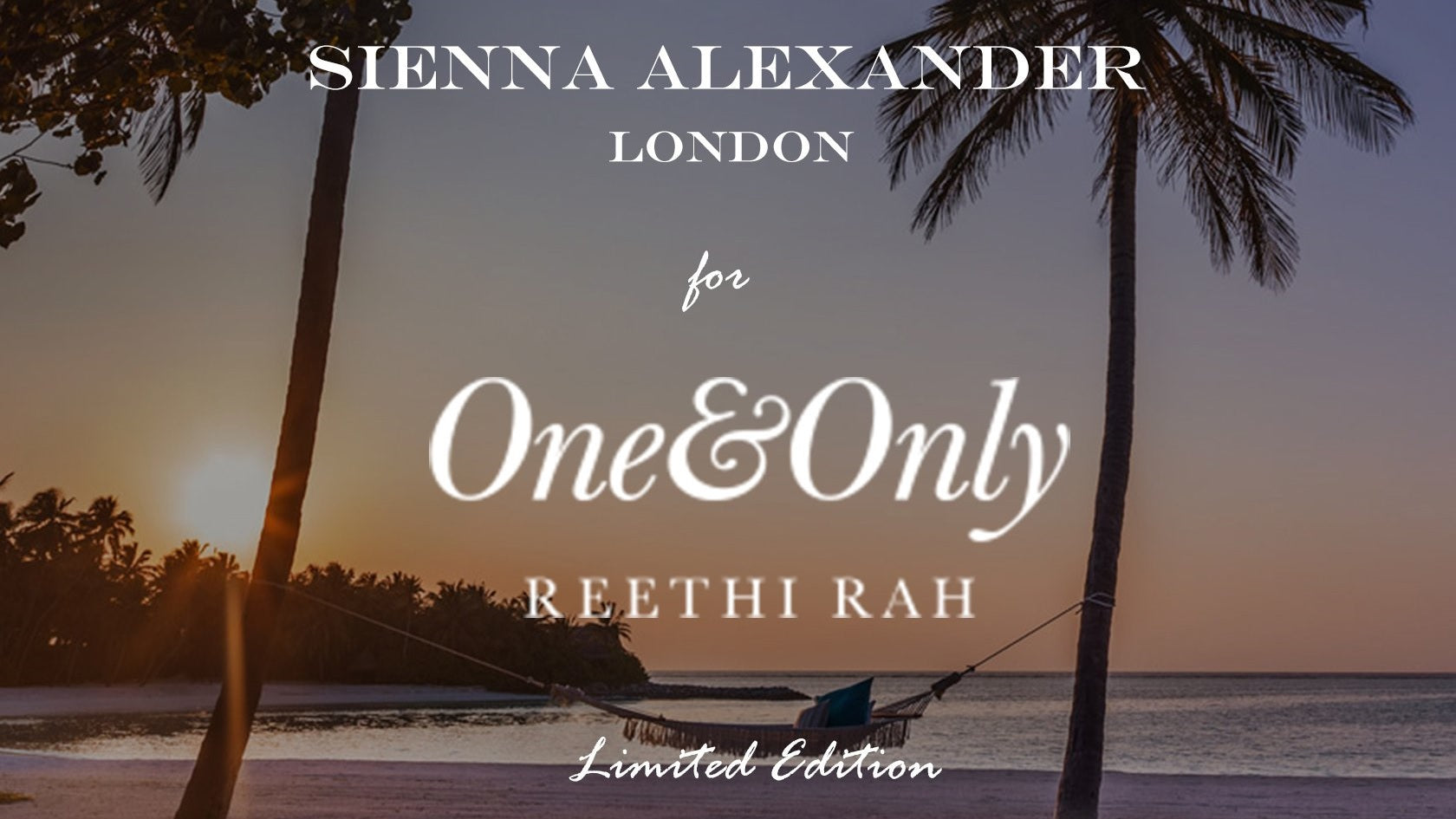 SIENNA ALEXANDER x ONE & ONLY - REETHI RAH MALDIVES